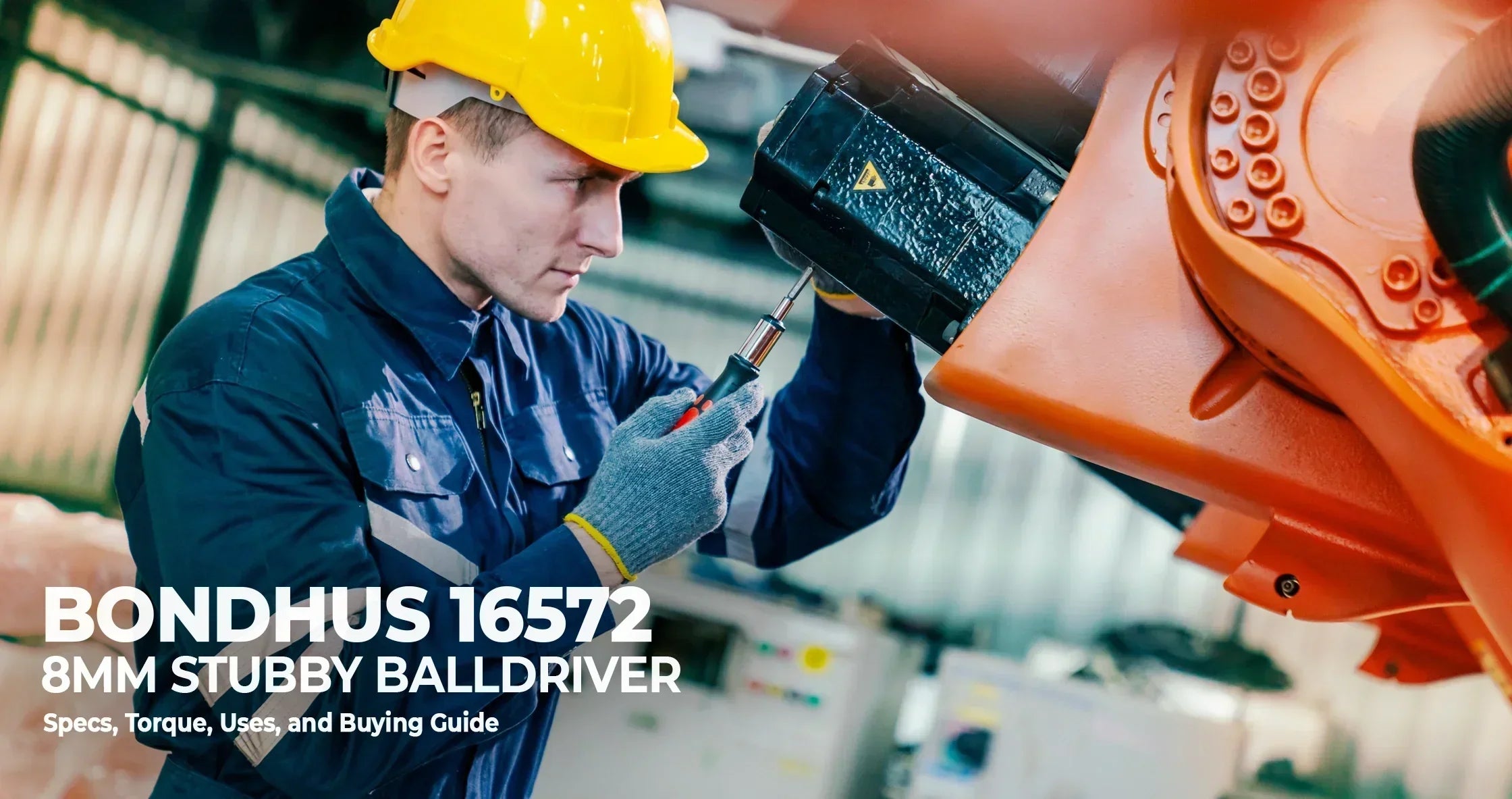 Bondhus 16572 8mm Stubby Balldriver: Specs, Torque, Uses, and Buying Guide - Industrial Electrical Warehouse