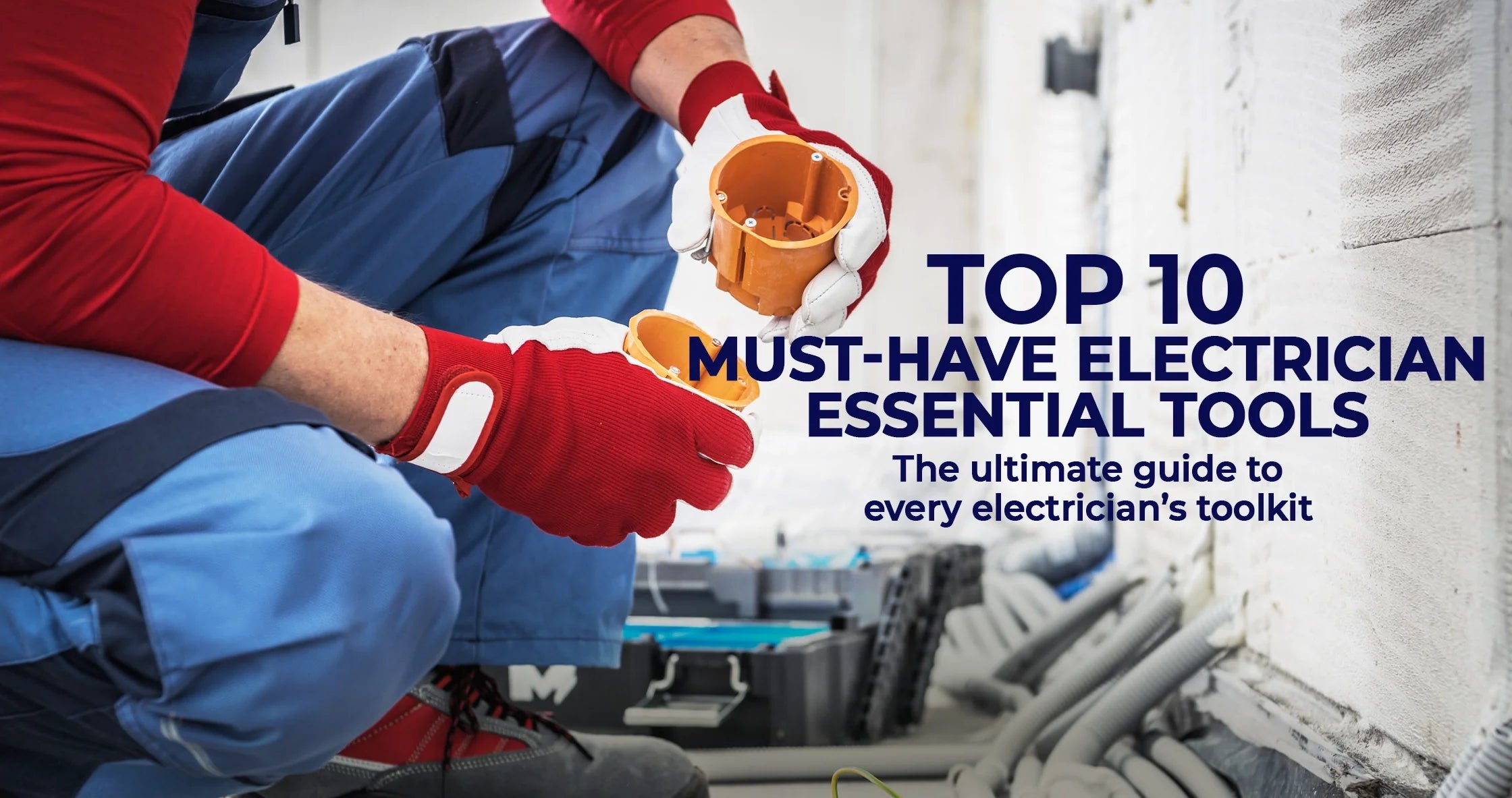 Electrician Essential Tools: Top 10 Must-Have Toolkit Items - Industrial electrical Warehouse